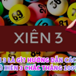 Lô xiên 3 là gì? Hướng dẫn cách chơi Lô xiên 3 chắc thắng 100% 