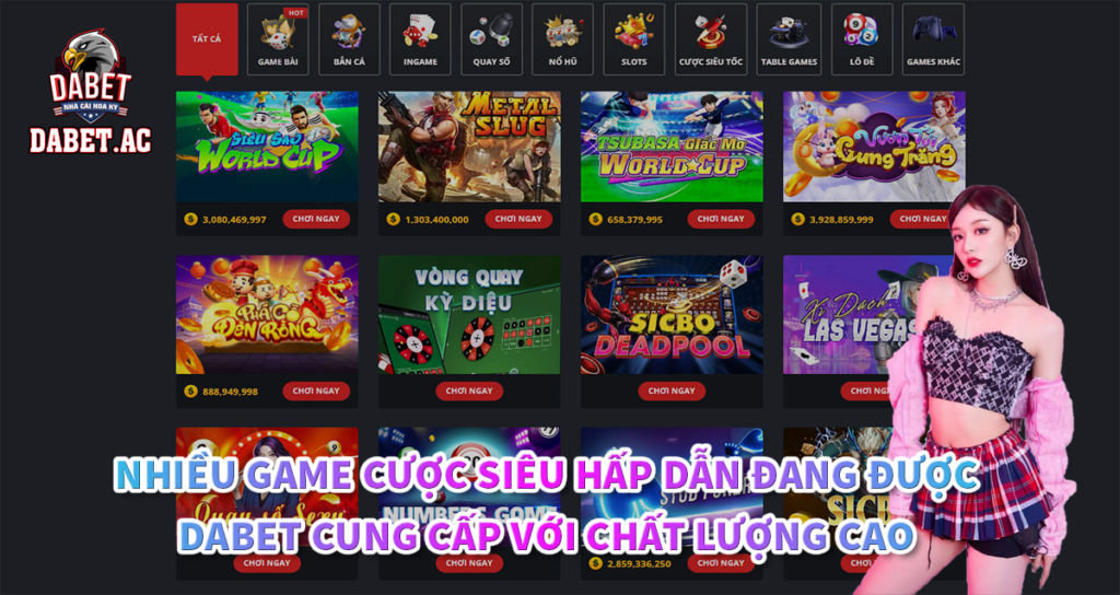 Nhiều game cược siêu hấp dẫn đang được Dabet cung cấp với chất lượng cao