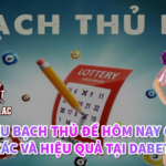 Soi cầu bạch thủ đề hôm nay chính xác và hiệu quả tại Dabet 